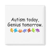 Autism Today Genius Tomorrow magnets