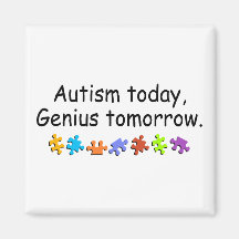Autism Today Genius Tomorrow Magnet
