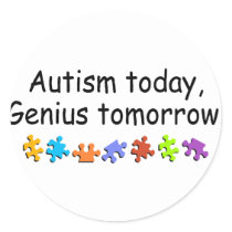 Autism Today Genius Tomorrow Round Stickers