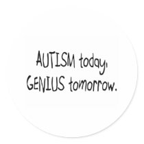 Autism Today Genius Tomorrow stickers
