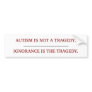 "AUTISM TRAGEDY" BUMPER STICKER