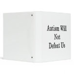 Autism Will Not Defeat Us 3 Ring Binder