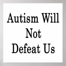 Autism Will Not Defeat Us Poster