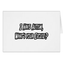 Autism...Your Excuse? Greeting Cards