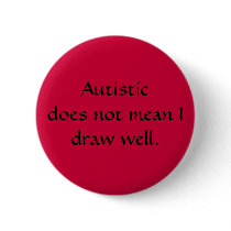 Autistic does not mean I draw well. buttons