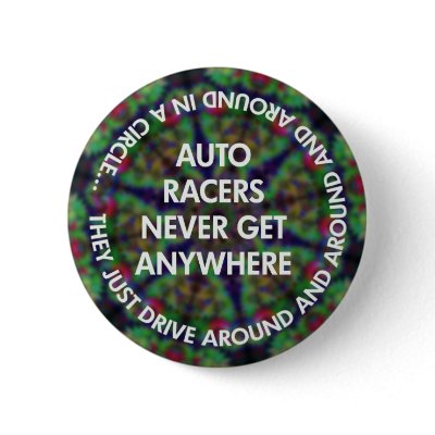 Auto Racers Never Get Anywhere  button by gregvan