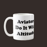 Aviators do it with Altitude Coffee Mugs