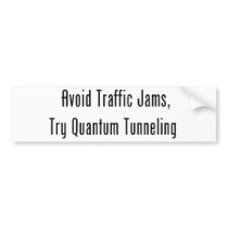 Avoid Traffic Jams, Try Quantum Tunneling Bumper Stickers