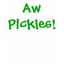 Aw Pickles! Shirts