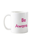 awareness, Be Aware... Mugs
