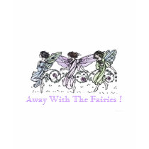 Away With The Fairies ! t-shirts