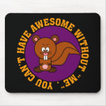 Awesome doesn't happen without me mouse pad