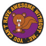 Awesome doesn't happen without me round sticker
