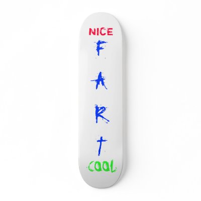 AWESOME FART SK8 SKATE BOARD by GuruTodd