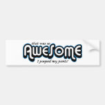 Awesome I pooped my pants Bumper Stickers
