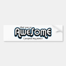 Awesome I pooped my pants Bumper Stickers