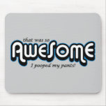 Awesome I pooped my pants Mousepads