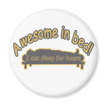 AWESOME IN BED sleep for hours funny Magnets
