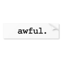 awful. bumper stickers