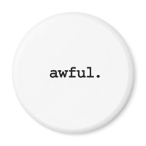 awful. refrigerator magnet