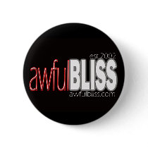 awfulBLISS est.2002 Button!!!