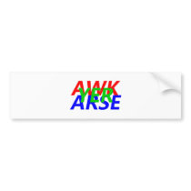 AWK YER ARSE BUMPER STICKERS
