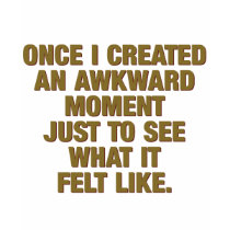 Awkward Moment t-shirts