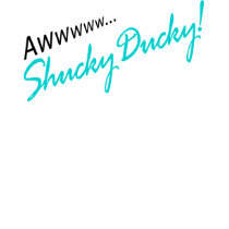 Awww Shucky Ducky TShirt