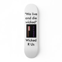 Axe Wicked R Us, "We live and die wicked", Wick... Skate Board