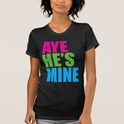 Aye He&#39;s Mine Retro Funny t shirt