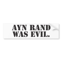Ayn Rand was evil. Bumper Sticker