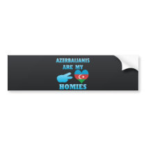 Azerbaijanis are my Homies Bumper Stickers