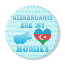 Azerbaijanis are my Homies Refrigerator Magnets