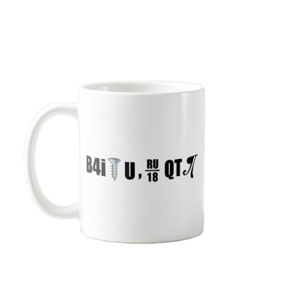 B4i screw U RU over 18 QT pi Mug by megedsh