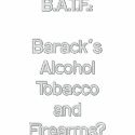 B.A.T.F.:Barack'sAlcoholTobaccoandFirearms? embroidered shirts by blacktalonalan B.A.T.F.:Barack'sAlcoholTobaccoandFirearms? embroidered shirts