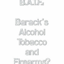 B.A.T.F.:Barack'sAlcoholTobaccoandFirearms? embroidered shirts by blacktalonalan B.A.T.F.:Barack'sAlcoholTobaccoandFirearms? embroidered shirts