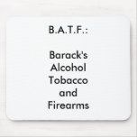 B.A.T.F.:Barack'sAlcoholTobaccoandFirearms? Mouse Mat