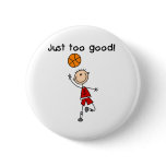 B-Ball Just Too Good Buttons