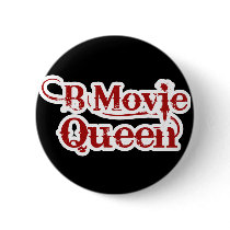B Movie Queen buttons
