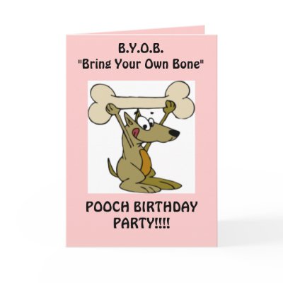 B.Y.O.B."Bring Your Own Bone" Dog B Day Card by THEWHISPERER