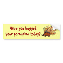 BA- Have you huggedyour porcupine today? sticker Bumper Stickers