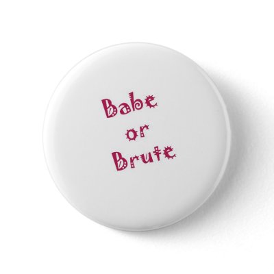 Babe or Brute Pins by junjari