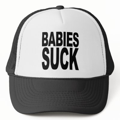 Babies Suck Trucker Hat by MyShirtSucks