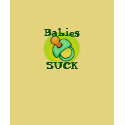 Babies SUCK t-shirts by Skookum98 Babies SUCK t-shirts