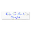 Babies Were Born to Breastfeed bumper stickers by nisa76 Babies Were Born to Breastfeed bumper stickers