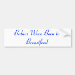Babies Were Born to Breastfeed Bumper Sticker