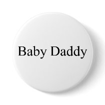 Baby Daddy buttons by TeeZazzle Baby Daddy buttons