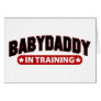 Baby Daddy In Training Card