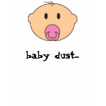 baby dust...it worked for me! baby dust...it worked for me!