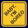 'Baby I'm Bored' Baby on Board Sign Parody Sticker